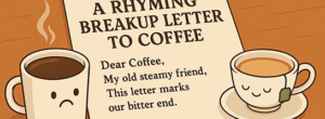 A Rhyming Breakup Letter to Coffee
