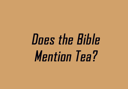 Image with text "Does the Bible Mention Tea?"