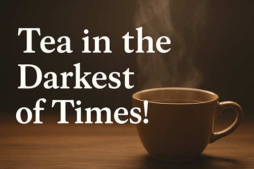 image with teacup in dark with tst "Tea in the Darket of Times!"