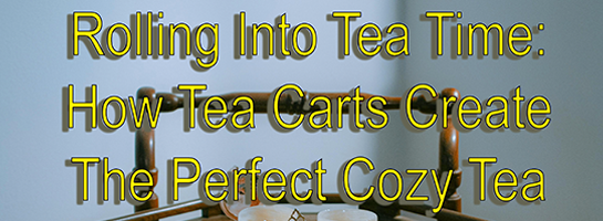 Header Imae: rolling into Tea Time with Tea Carts